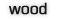 Wood